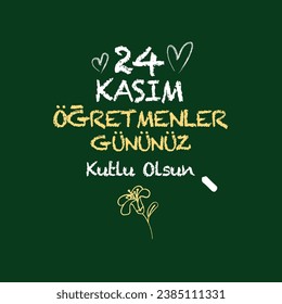 24 kasım Tüm öğretmenlerimizin öğretmenler günü kutlu olsun
Translation: Happy 24 November Teachers' Day to you.