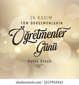 Türkçe öğretmenler günü mesajı. 24 kasım öğretmenler günü kutlu olsun.
Translation: November 24, Happy Teachers' Day to all teachers.