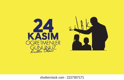 24 Kasım Öğretmenler günü kutlu olsun. Translation from Turkish: 24 November is teacher's day on holiday.