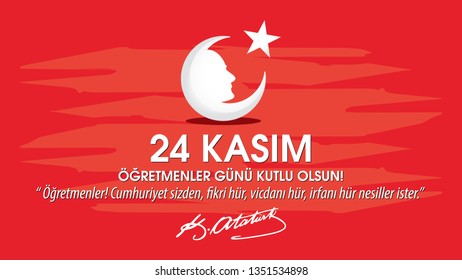 24 November Teachers' Day Celebration Greeting Card. translate: Turkish 24th November Happy Teachers' Day. Teachers! The Republic wants you free idea, free conscience, free your wisdom generations.