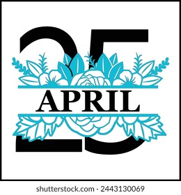 25 April Floral Split Silhouette Counting Vector Design | Print Design | Cut file | Shirt Design | Birthday Gift
