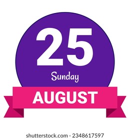 25 August, Sunday. Date template. Useful design for calendar or event promotion. Vector illustration EPS 10 File. Isolated on white background. 