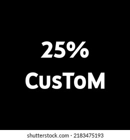25% custom icon vector art Illustration. nice fonts make look different. 
perfect for signs and other purposes. white color in black background.