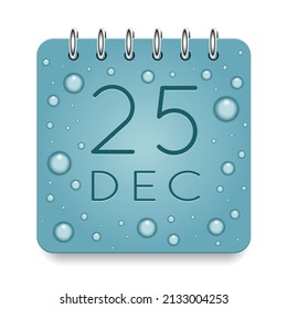 25 day of month. December. Calendar daily icon. Date day week Sunday, Monday, Tuesday, Wednesday, Thursday, Friday, Saturday. Dark Blue text. Cut paper. Water drop dew raindrops. Vector illustration.