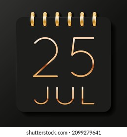 25 day of the month. July. Luxury calendar daily icon. Date day week Sunday, Monday, Tuesday, Wednesday, Thursday, Friday, Saturday. Gold text. Black background. Vector illustration.