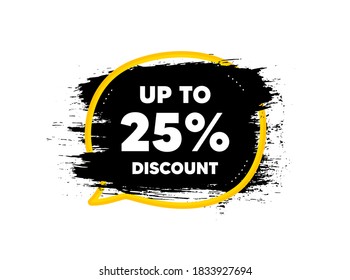 Up to 25% Discount. Paint brush stroke in speech bubble frame. Sale offer price sign. Special offer symbol. Save 25 percentages. Paint brush ink splash banner. Discount tag badge shape. Vector