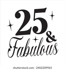 25 and fabulous background inspirational positive quotes, motivational, typography, lettering design