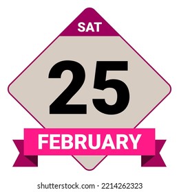 25 February, Saturday. Date template. Useful design for calendar or event promotion. Vector illustration EPS 10 File. Isolated on white background.