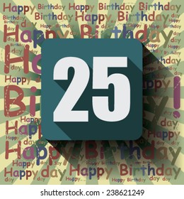 25 Happy Birthday background or card. Flat design.