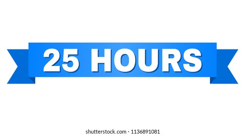 25 HOURS text on a ribbon. Designed with white caption and blue tape. Vector banner with 25 HOURS tag.