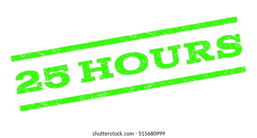 25 Hours watermark stamp. Text caption between parallel lines with grunge design style. Rubber seal stamp with dirty texture. Vector light green color ink imprint on a white background.