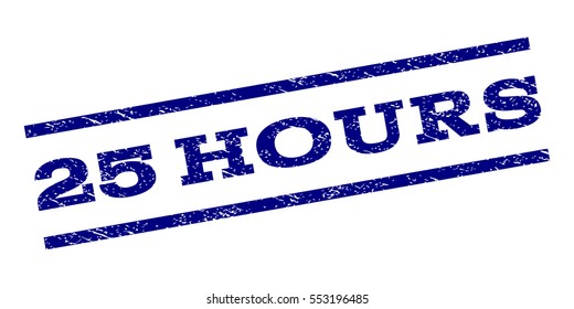 25 Hours watermark stamp. Text caption between parallel lines with grunge design style. Rubber seal stamp with dirty texture. Vector navy blue color ink imprint on a white background.