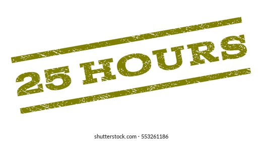 25 Hours watermark stamp. Text caption between parallel lines with grunge design style. Rubber seal stamp with scratched texture. Vector olive color ink imprint on a white background.