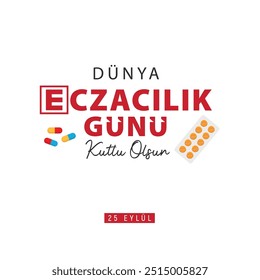 25 eylül dünya eczacılık günü kutlu olsun. İlaç, hap, şurup. Eczane Logosu. pills and medicines. translation: happy world pharmacy day. september 25