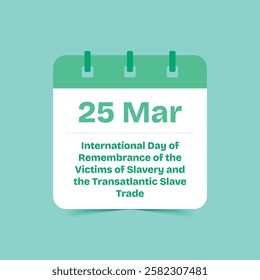 25 Mar - International Day of Remembrance of the Victims of Slavery and the Transatlantic Slave Trade