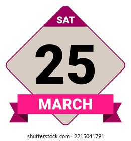 25 March, Saturday. Date template. Useful design for calendar or event promotion. Vector illustration EPS 10 File. Isolated on white background.