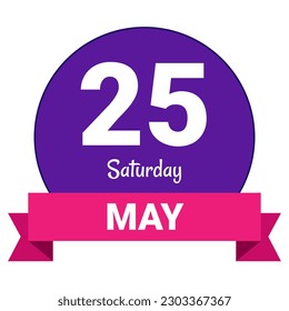 25 May, Saturday. Date template. Useful design for calendar or event promotion. Vector illustration EPS 10 File. Isolated on white background. 