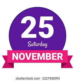 25 November, Saturday. Date template. Useful design for calendar or event promotion. Vector illustration EPS 10 File. Isolated on white background. 