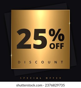 25 off discount banner. Special offer sale 25 percent off. Sale discount offer. Luxury promotion banner twenty five percent discount in golden square and black background. Vector illustration