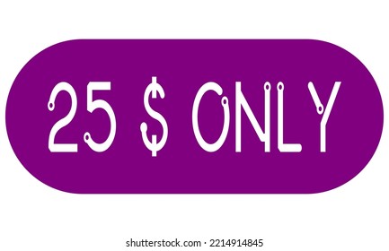 25$ only sign label with vector art illustration. Voucher for label, banner, stamp with stylish font and purple background.
