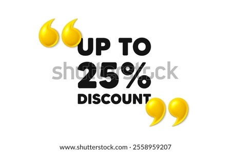 Up to 25 percent discount tag. 3d quotation marks with text. Sale offer price sign. Special offer symbol. Save 25 percentages. Discount tag message. Phrase banner with 3d double quotes. Vector