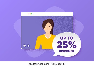 Up to 25 percent Discount. Video conference online call. Sale offer price sign. Special offer symbol. Save 25 percentages. Woman character on web screen. Discount tag speech bubble. Video chat. Vector