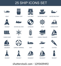 25 ship icons. Trendy ship icons white background. Included filled icons such as boat, cargo ship, life vest, water military, rocket, lifebuoy, helm. icon for web and mobile.