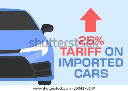 25% tariffs on imported vehicles. Blue car and text. Economic and global trade. Vector illustration.