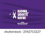 25 Kasım Kadına Yönelik Şiddete Karşı Uluslar Arası Mücadele Günü Translate Turkish: 25 November Against Violence Against Women International Day of Struggle