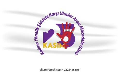 25 Kasım Kadına Yönelik Şiddete Karşı Uluslar Arası Mücadele Günü Translate Turkish: 25 November Against Violence Against Women
International Day of Struggle