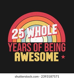 25 whole years of being awesome. 25th birthday, 25th Wedding Anniversary lettering