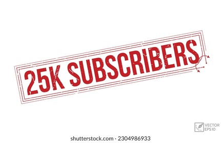 25k Subscribers grunge rubber stamp on white background. 25k Subscribers Rubber Stamp.