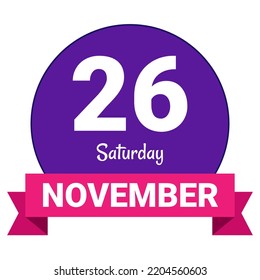 26 November, Saturday. Date template. Useful design for calendar or event promotion. Vector illustration EPS 10 File. Isolated on white background.