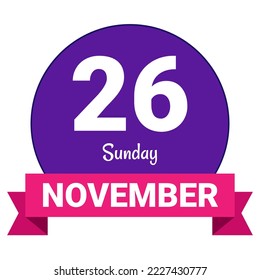 26 November, Sunday. Date template. Useful design for calendar or event promotion. Vector illustration EPS 10 File. Isolated on white background. 