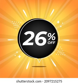 26% off. Yellow banner with twenty-six percent discount on a black balloon for mega big sales.