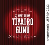 27 mart dünya tiyatro günü kutlu olsun
Translate:Happy March 27 World Theatre Day