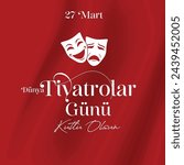 27 mart dünya tiyatrolar günü kutlu olsun. Tiyatro günü. Translation: Happy March 27, World Theater Day.