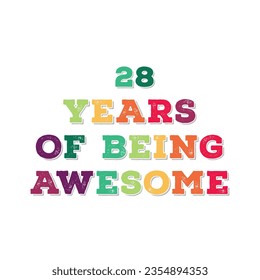 28 Years of Being Awesome t shirt design. Vector Illustration quote. Design template for t shirt, lettering, typography, print, poster, banner, gift card, label sticker, flyer, mug design etc.