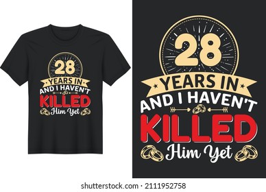 28 Years In And I Haven't Killed Him Yet T-Shirt Design, Perfect for t-shirt, posters, greeting cards, textiles, and gifts.