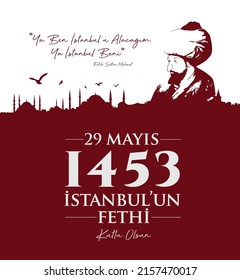 29 Mayıs 1453 İstanbul'un Fethi Kutlu Olsun
Istanbul and Fatih Sultan Mehmet Silhouette Translation: May 29, 1453 Happy Conquest of Istanbul.