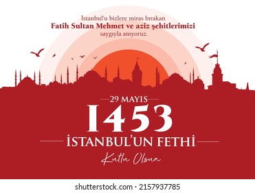 29 Mayıs 1453 İstanbul'un Fethi.
The text "Happy 29 may the conquest of Istanbul" on the red Istanbul silhouette. Translation: May the souls of Mehmet the Conqueror and the martyrs rest in peace.