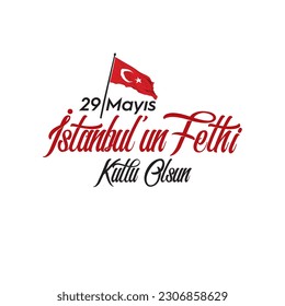 29 Mayıs 1453 İstanbul'un Fethi. The text "Happy 29 may the conquest of Istanbul" on the red Istanbul silhouette. Translation: May the souls of Mehmet the Conqueror and the martyrs rest in peace.