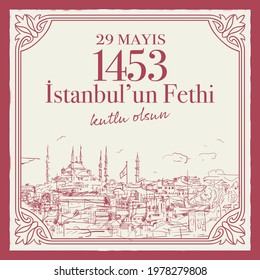 29 Mayıs 1453 istanbul'un Fethi Kutlu Olsun, Translation: 29 may Day is Happy Conquest of Istanbul. Fall of Constantinople in 1453. Sultan Mehmed the Conqueror (Fatih Sultan Mehmed)