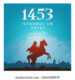 29 Mayıs 1453 istanbul'un Fethi Kutlu Olsun, Translation: 29 may Day is Happy Conquest of Istanbul. Fall of Constantinople in 1453. Sultan Mehmed the Conqueror (Fatih Sultan Mehmed)