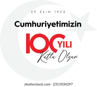 29 ekim cumhuriyet bayramı 100. yılı kutlu olsun. Translation : Happy 100th anniversary of 29 October Republic Day.