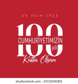 29 ekim cumhuriyet bayramı 100. yılı kutlu olsun. Translation : Happy 100th anniversary of 29 October Republic Day.