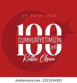 29 ekim cumhuriyet bayramı 100. yılı kutlu olsun. Translation : Happy 100th anniversary of 29 October Republic Day.