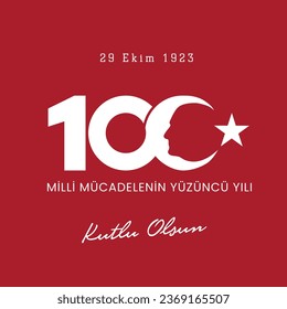 29 ekim cumhuriyet bayramı 100. yılı kutlu olsun. Translation : Happy 100th anniversary of 29 October Republic Day.