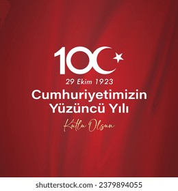 29 ekim cumhuriyet bayramı 100. yılı kutlu olsun. Translation : Happy 100th anniversary of 29 October Republic Day.