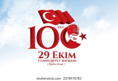 29 ekim Cumhuriyet Bayrami 100. yılı kutlu olsun, Republic Day Turkey. Translation: Happy 100th anniversary of 29 October Republic Day. vector illustration 